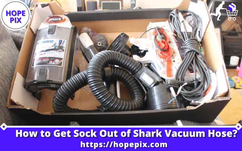 How to Get Sock Out of Shark Vacuum Hose